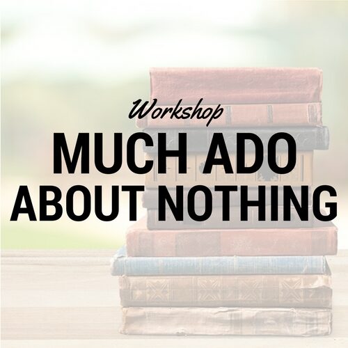 Much Ado About Nothing Workshop